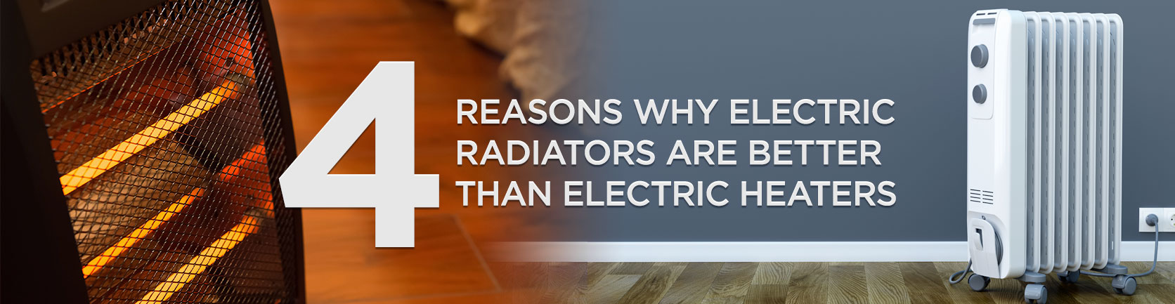 4 reasons why electric radiators are better than electric heaters